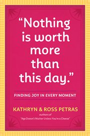 "Nothing is worth more than this day." : finding joy in every moment cover image