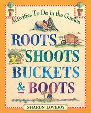 Roots, Shoots, Buckets & Boots : Gardening Together with Children cover image