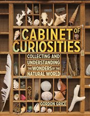 Cabinet of curiosities : collecting and understanding the wonders of the natural world cover image