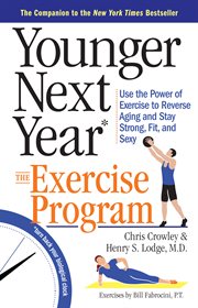 Younger next year : the exercise program : use the power of exercise to reverse aging and stay strong, fit, and sexy cover image