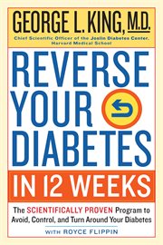 Reverse your diabetes in 12 weeks : the scientifically proven program to avoid, control, and turn around your diabetes cover image