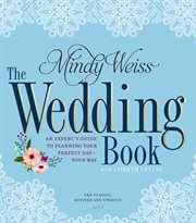 The Wedding Book : an Expert's Guide to Planning Your Perfect Day--Your Way cover image