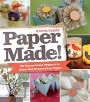 Paper made! : 101 exceptional projects to make out of everyday paper cover image