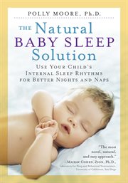 The natural baby sleep solution : use your child's internal sleep rhythms for better nights and naps cover image
