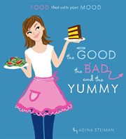 The Good, the Bad, and the Yummy : Food that Suits Your Mood cover image
