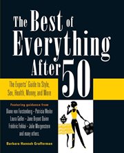 The Best of Everything After 50 : The Experts' Guide to Style, Sex, Health, Money, and More cover image