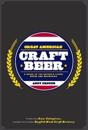 Great American Craft Beer : A Guide to the Nation's Finest Beers and Breweries cover image