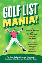 Golf List Mania! : The Most Authoritative and Opinionated Rankings of the Best and Worst of the Game cover image