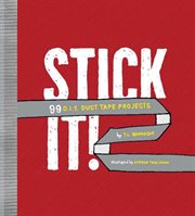 Stick It! : 99 DIY Duct Tape Projects cover image