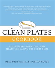 The Clean Plates Cookbook : Sustainable, Delicious, and Healthier Eating for Every Body cover image