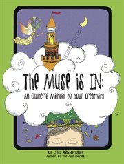 The Muse Is In : An Owner's Manual to Your Creativity cover image