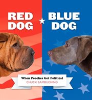 Red Dog/Blue Dog : When Pooches Get Political cover image