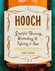 Hooch : Simplified Brewing, Winemaking, and Infusing at Home cover image