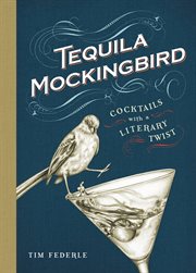 Tequila Mockingbird : Cocktails with a Literary Twist cover image