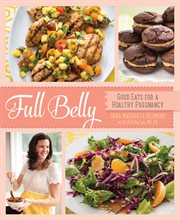 Full Belly : Good Eats for a Healthy Pregnancy cover image