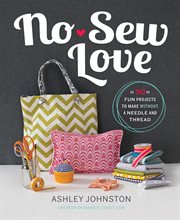 No-Sew Love : Fifty Fun Projects to Make Without a Needle and Thread cover image
