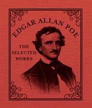 Edgar Allan Poe : The Selected Works cover image