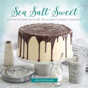 Sea Salt Sweet : The Art of Using Salts for the Ultimate Dessert Experience cover image