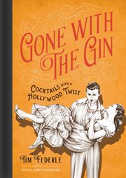Gone with the Gin : Cocktails with a Hollywood Twist cover image