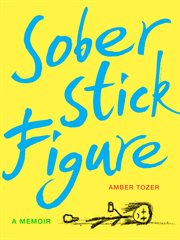 Sober Stick Figure : A Memoir cover image