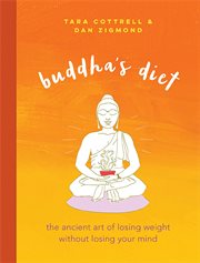 Buddha's diet : the ancient art of losing weight without losing your mind cover image