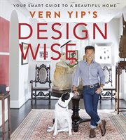 Vern Yip's Design Wise : Your Smart Guide to a Beautiful Home cover image