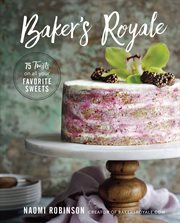 Baker's royale : 75 twists on all your favorite sweets cover image