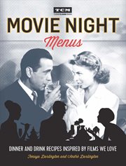 Movie night menus : dinner and drink recipes inspired by films we love cover image