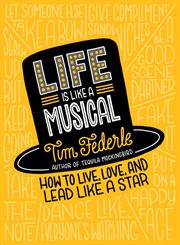 Life Is Like a Musical : How to Live, Love, and Lead Like a Star cover image