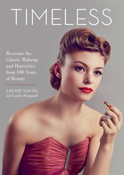 Timeless : recreate the classic makeup and hairstyles from 100 years of beauty cover image