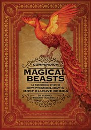 The Compendium of Magical Beasts : An Anatomical Study of Cryptozoology's Most Elusive Beings cover image