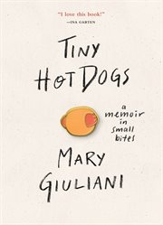 Tiny Hot Dogs : A Memoir in Small Bites cover image