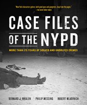 Case Files of the NYPD : More than 175 Years of Solved and Unsolved Crimes cover image
