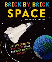 Brick by Brick Space : 20+ LEGO Brick Projects That Are Out of This World cover image