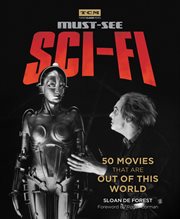 Must-see sci-fi : 50 movies that are out of this world cover image