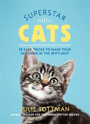 Superstar Cats : 25 Easy Tricks to Make Your Cat Shine in the Spotlight cover image
