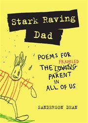 Stark Raving Dad : Poems for the Frazzled Parent in All of Us cover image
