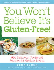 You Won't Believe It's Gluten-Free! : 500 Delicious, Foolproof Recipes for Healthy Living cover image