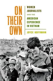 On Their Own : Women Journalists and the American Experience in Vietnam cover image