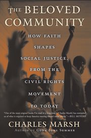 The Beloved Community : How Faith Shapes Social Justice from the Civil Rights Movement to Today cover image