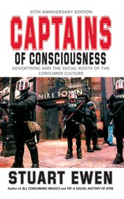 Captains of Consciousness Advertising and the Social Roots of the Consumer Culture cover image