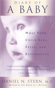 Diary Of A Baby : What Your Child Sees, Feels, And Experiences cover image
