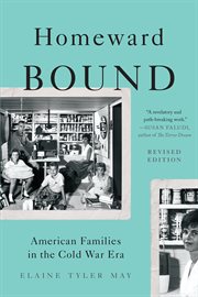 Homeward Bound : American Families in the Cold War Era cover image