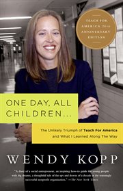 One Day, All Children... : The Unlikely Triumph Of Teach For America And What I Learned Along The Way cover image