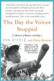 The Day the Voices Stopped : A Schizophrenic's Journey From Madness to Hope cover image