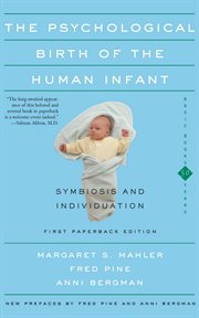 The Psychological Birth of the Human Infant Symbiosis and Individuation cover image