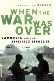 When the War Was Over : Cambodia and the Khmer Rouge Revolution cover image