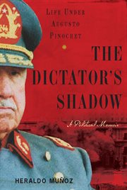 The Dictator's Shadow : Life Under Augusto Pinochet cover image