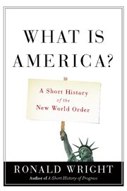 What Is America? : A Short History of the New World Order cover image