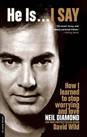 He Is . . . I Say : How I Learned to Stop Worrying and Love Neil Diamond cover image
